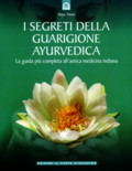 I SEGRETI DELLA GUARIGIONE AYURVEDICA.